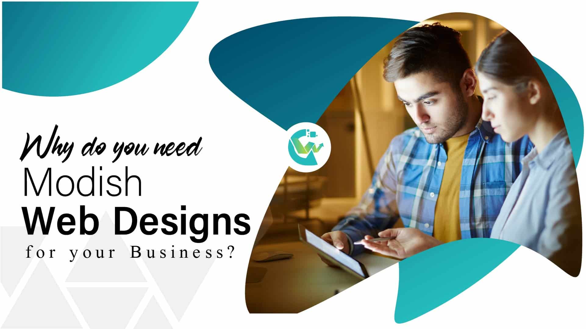 Why do you need Modish Website Designing for your Business?