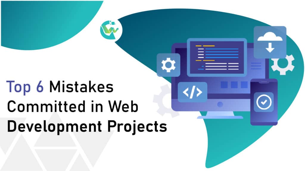 Top 6 Mistakes Committed in Web Development Projects